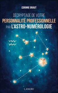 Décryptage de votre personnalité professionnelle par l'astro-numérologie