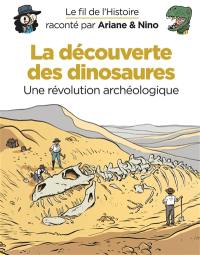 Le fil de l'histoire raconté par Ariane & Nino. La découverte des dinosaures : une révolution archéologique