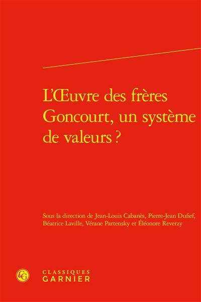 L'oeuvre des frères Goncourt, un système de valeurs ?