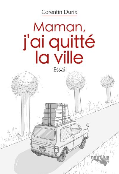 Maman, j'ai quitté la ville : essai