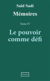 Mémoires. Vol. 4. Le pouvoir comme défi