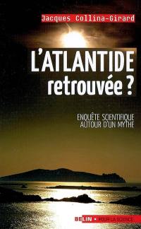 L'Atlantide retrouvée ? : enquête scientifique autour d'un mythe