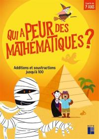 Qui a peur des mathématiques ? : additions et soustractions jusqu'à 100 : à partir de 7 ans