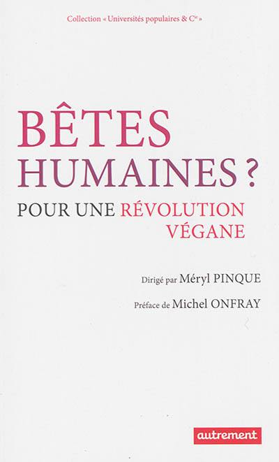 Bêtes humaines ? : pour une révolution végane