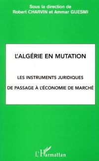 L'Algérie en mutation : les instruments juridiques de passage à l'économie de marché