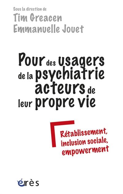 Pour des usagers de la psychiatrie acteurs de leur propre vie : rétablissement, inclusion sociale, empowerment