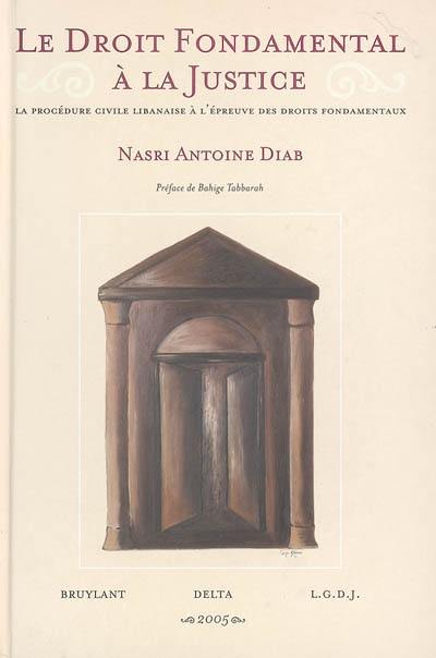 Le droit fondamental à la justice : la procédure civile libanaise à l'épreuve des droits fondamentaux