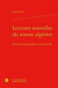 Lectures nouvelles du roman algérien : essai d'autobiographie intellectuelle