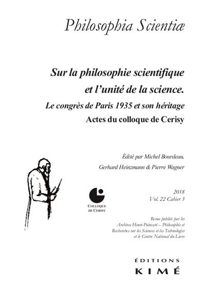 Philosophia scientiae, n° 22-3. Sur la philosophie scientifique et l'unité de la science : le congrès de Paris 1935 et son héritage : actes du colloque de Cerisy-la-Salle, du 13 au 20 juillet 2015