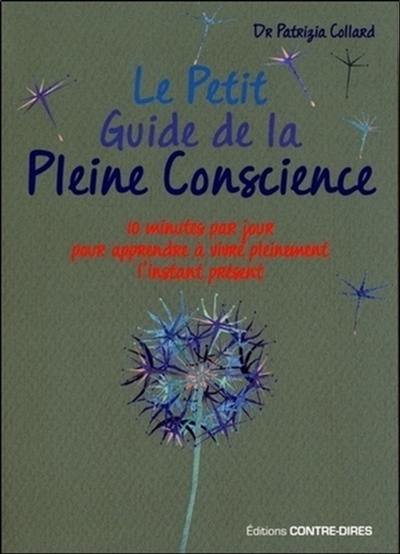 Le petit guide de la pleine conscience : quelques minutes par jour pour apprendre à vivre pleinement l'instant présent