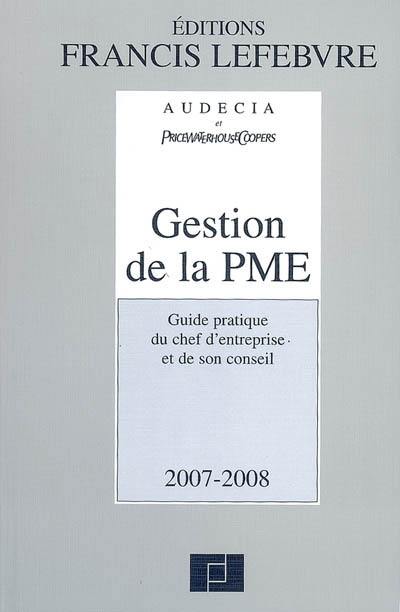 Gestion de la PME : guide pratique du chef d'entreprise et de son conseil : 2007-2008