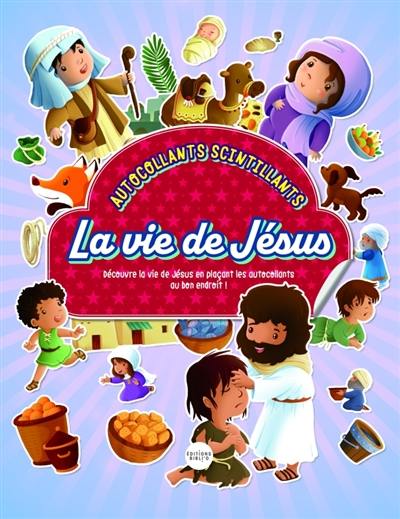 La vie de Jésus : autocollants scintillants : complète les scènes avec le cahier d'autocollants au centre du livre !