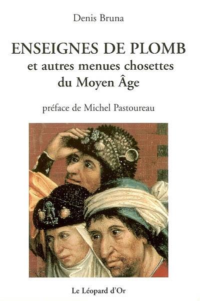 Enseignes de plomb : et autres menues chosettes du Moyen Age