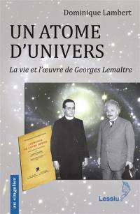 Un atome d'univers : la vie et l'oeuvre de Georges Lemaître