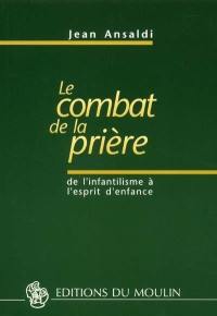 Le combat de la prière : de l'infantilisme à l'esprit d'enfance