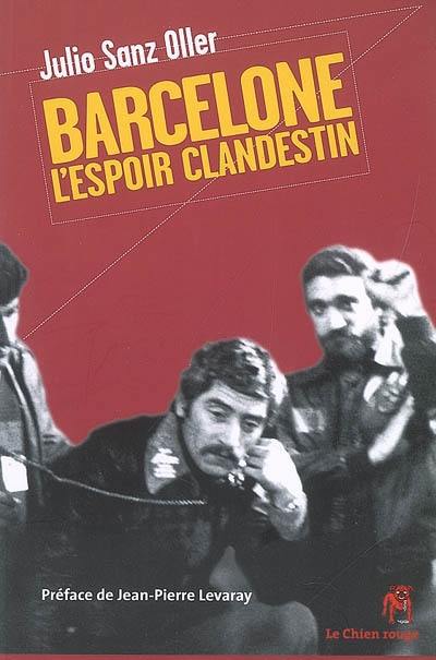 Barcelone, l'espoir clandestin : les commissions ouvrières de Barcelone : récit