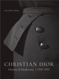 Christian Dior : History and Modernity, 1947 - 1957