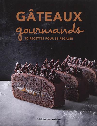 Gâteaux gourmands : 90 recettes pour se régaler