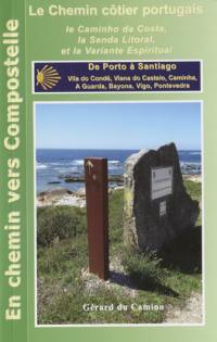 Le chemin portugais : de Porto à Santiago via le caminho da costa, la senda litoral, la variante espiritual et le camino central