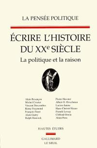 Pensée politique (La), n° 2. Ecrire l'histoire du XXe siècle. La Politique et la raison