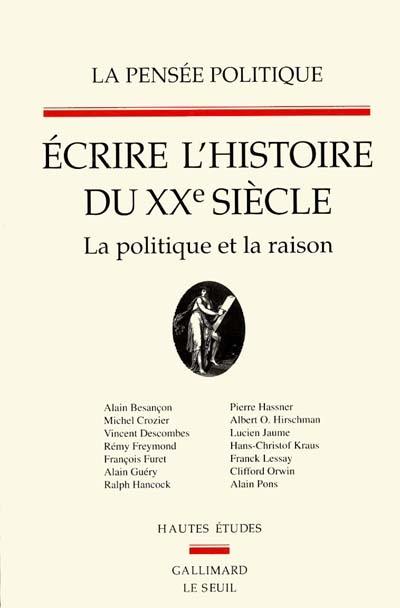 Pensée politique (La), n° 2. Ecrire l'histoire du XXe siècle. La Politique et la raison