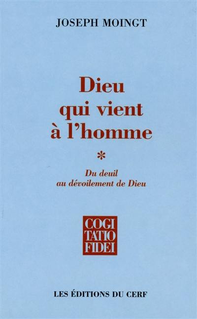 Dieu qui vient à l'homme. Vol. 1. Du deuil au dévoilement de Dieu