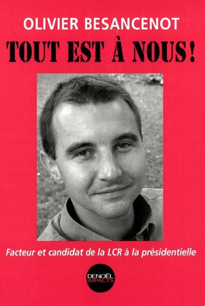 Tout est à nous ! : facteur et candidat de la LCR à la présidentielle