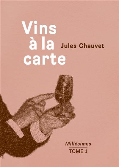 Vins à la carte. Vol. 1. Millésimes