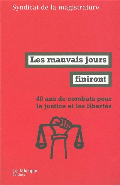 Les mauvais jours finiront : 40 ans de combats pour la justice et les libertés