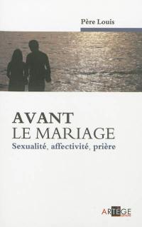 Avant le mariage : sexualité, affectivité, prière