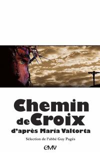 Chemin de croix : extraits du tome 9 de L'Evangile tel qu'il m'a été révélé