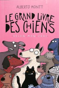 Le grand livre des chiens : selon mon chat