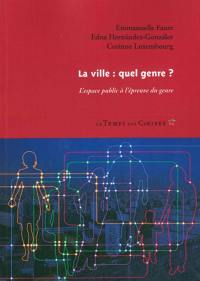 La ville : quel genre ? : l'espace public à l'épreuve du genre