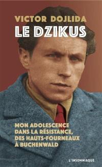 Le Dzikus : mon adolescence dans la Résistance, des hauts-fourneaux à Buchenwald