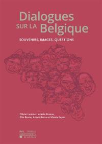 Dialogues sur la Belgique : souvenirs, images, questions