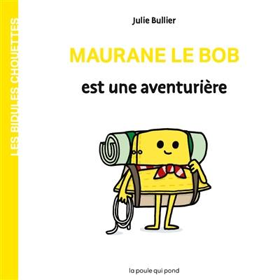 Les bidules chouettes. Maurane le bob est une aventurière