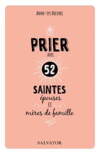 Prier avec 52 saintes épouses et mères de famille