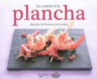 La cuisine à la plancha : recettes de Florence des Grottes