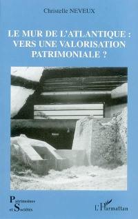 Le mur de l'Atlantique : vers une valorisation patrimoniale ?