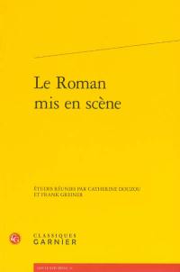 Le roman mis en scène : actes du colloque organisé à Lille les 20 et 21 mai 2010