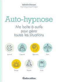 Auto-hypnose : ma boîte à outils pour gérer toutes les situations