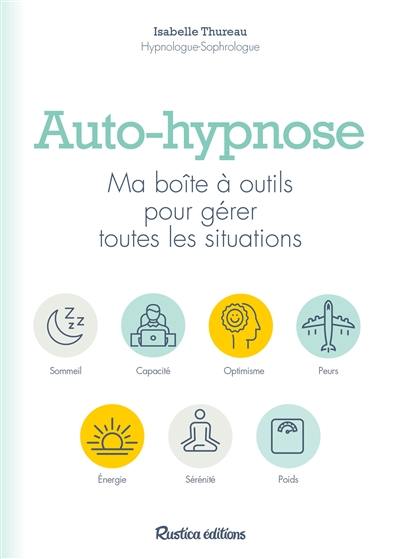 Auto-hypnose : ma boîte à outils pour gérer toutes les situations