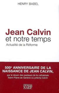 Jean Calvin et notre temps : actualité de la Réforme