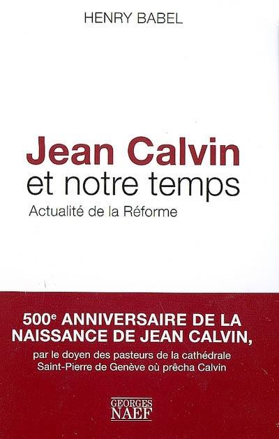 Jean Calvin et notre temps : actualité de la Réforme