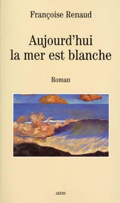 Aujourd'hui la mer est blanche