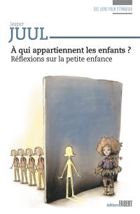 A qui appartiennent les enfants ? : réflexions sur la petite enfance