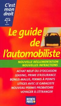 Le guide de l'automobiliste : nouvelle réglementation, nouvelles infractions : achat neuf ou d'occasion, leasing, prime d'assurance, bonus-malus, permis à points, litiges avec le garagiste, nouveau permis probatoire, voyager à l'étranger