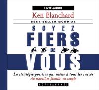 Soyez fiers de vous : [la stratégie positive qui mène à tous les succès : au travail, en famille, en couple]