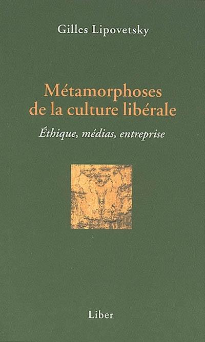 Métamorphoses de la culture libérale : éthique, médias, entreprise