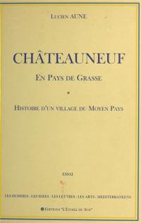 Châteauneuf en pays de Grasse : histoire d'un village du Moyen Pays